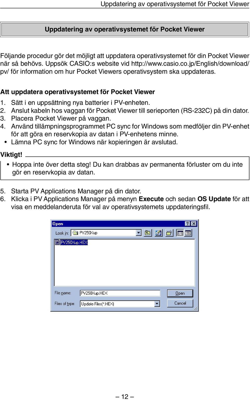Sätt i en uppsättning nya batterier i PV-enheten. 2. Anslut kabeln hos vaggan för Pocket Viewer till serieporten (RS-232C) på din dator. 3. Placera Pocket Viewer på vaggan. 4.