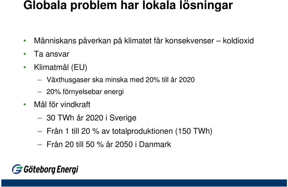 20% till år 2020 20% förnyelsebar energi Mål för vindkraft 30 TWh år 2020 i