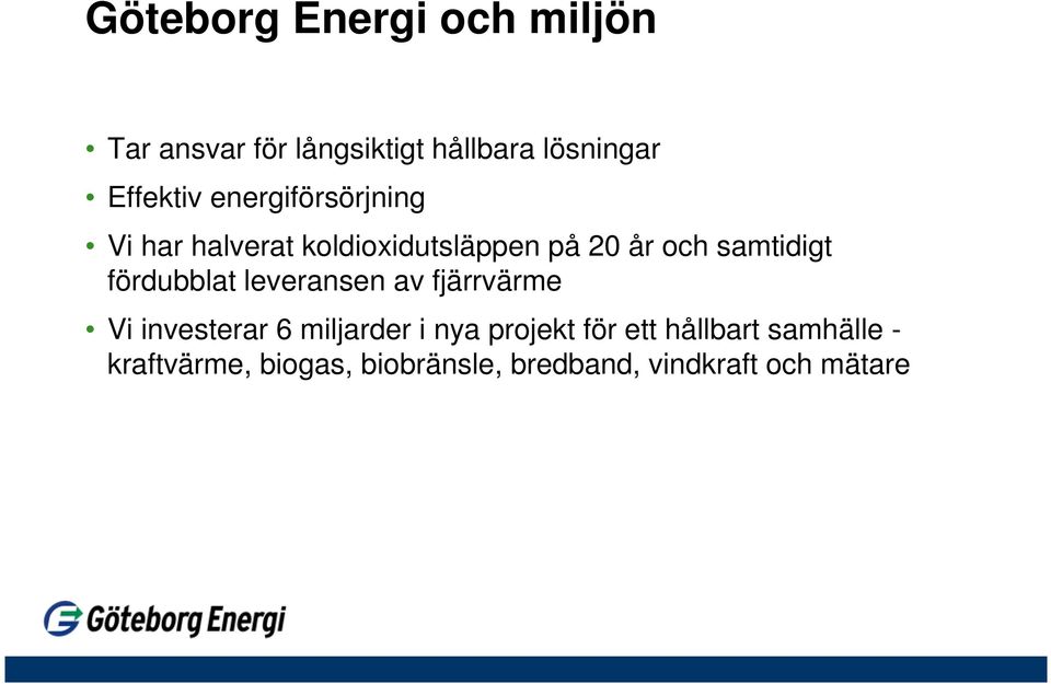 samtidigt fördubblat leveransen av fjärrvärme Vi investerar 6 miljarder i nya