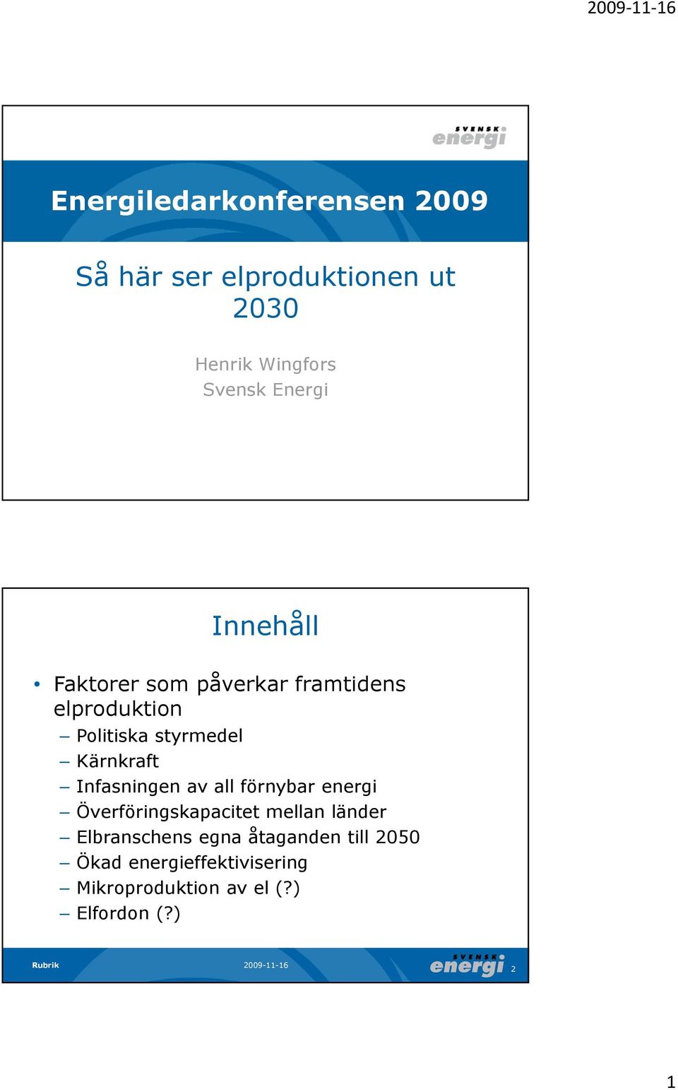 Infasningen av all förnybar energi Överföringskapacitet mellan länder Elbranschens egna