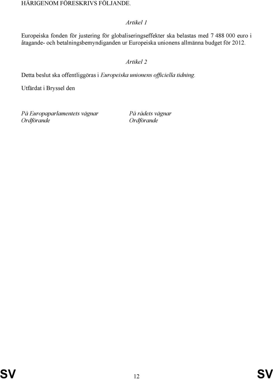 i åtagande- och betalningsbemyndiganden ur Europeiska unionens allmänna budget för 2012.