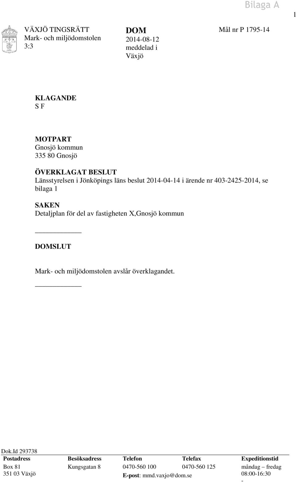 Detaljplan för del av fastigheten X,Gnosjö kommun DOMSLUT Mark- och miljödomstolen avslår överklagandet. Dok.