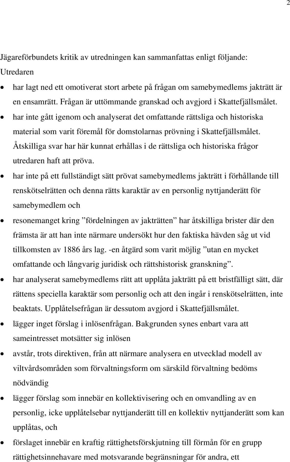 har inte gått igenom och analyserat det omfattande rättsliga och historiska material som varit föremål för domstolarnas prövning i Skattefjällsmålet.