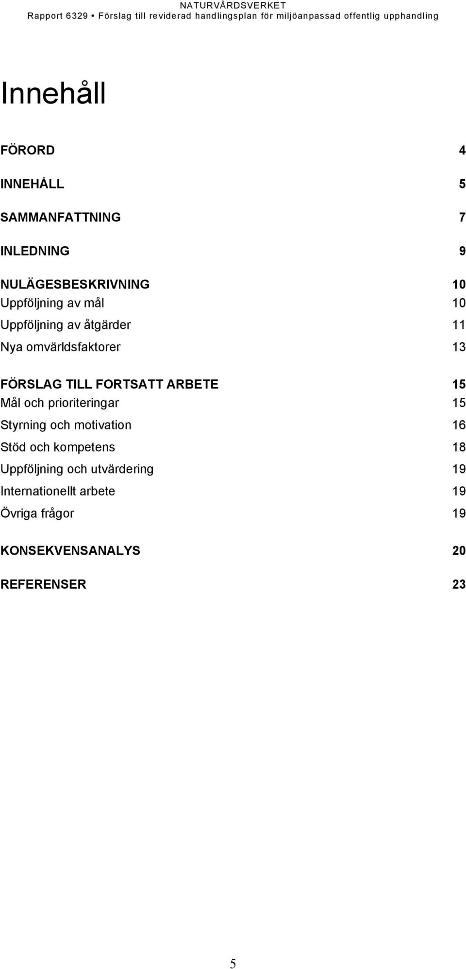 Mål och prioriteringar 15 Styrning och motivation 16 Stöd och kompetens 18 Uppföljning och