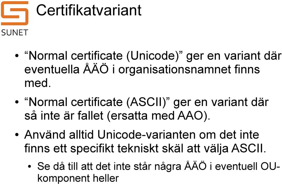 Normal certificate (ASCII) ger en variant där så inte är fallet (ersatta med AAO).