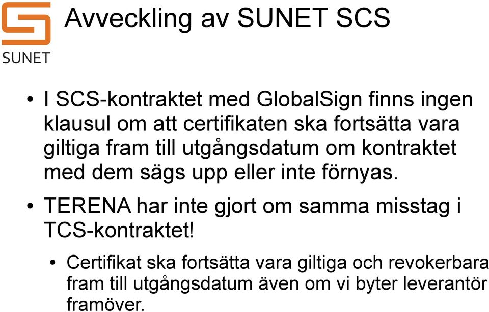 upp eller inte förnyas. TERENA har inte gjort om samma misstag i TCS-kontraktet!