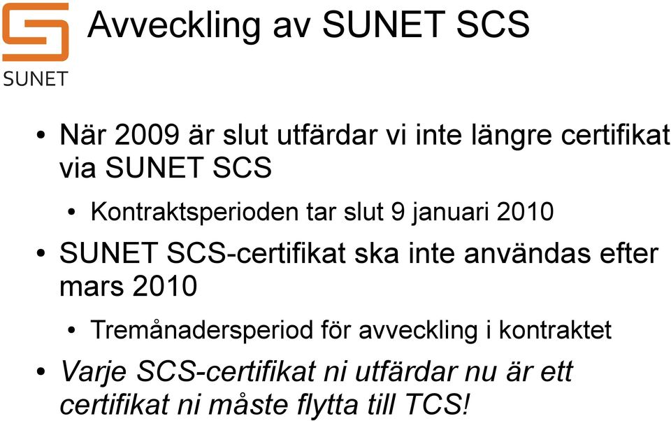 ska inte användas efter mars 2010 Tremånadersperiod för avveckling i