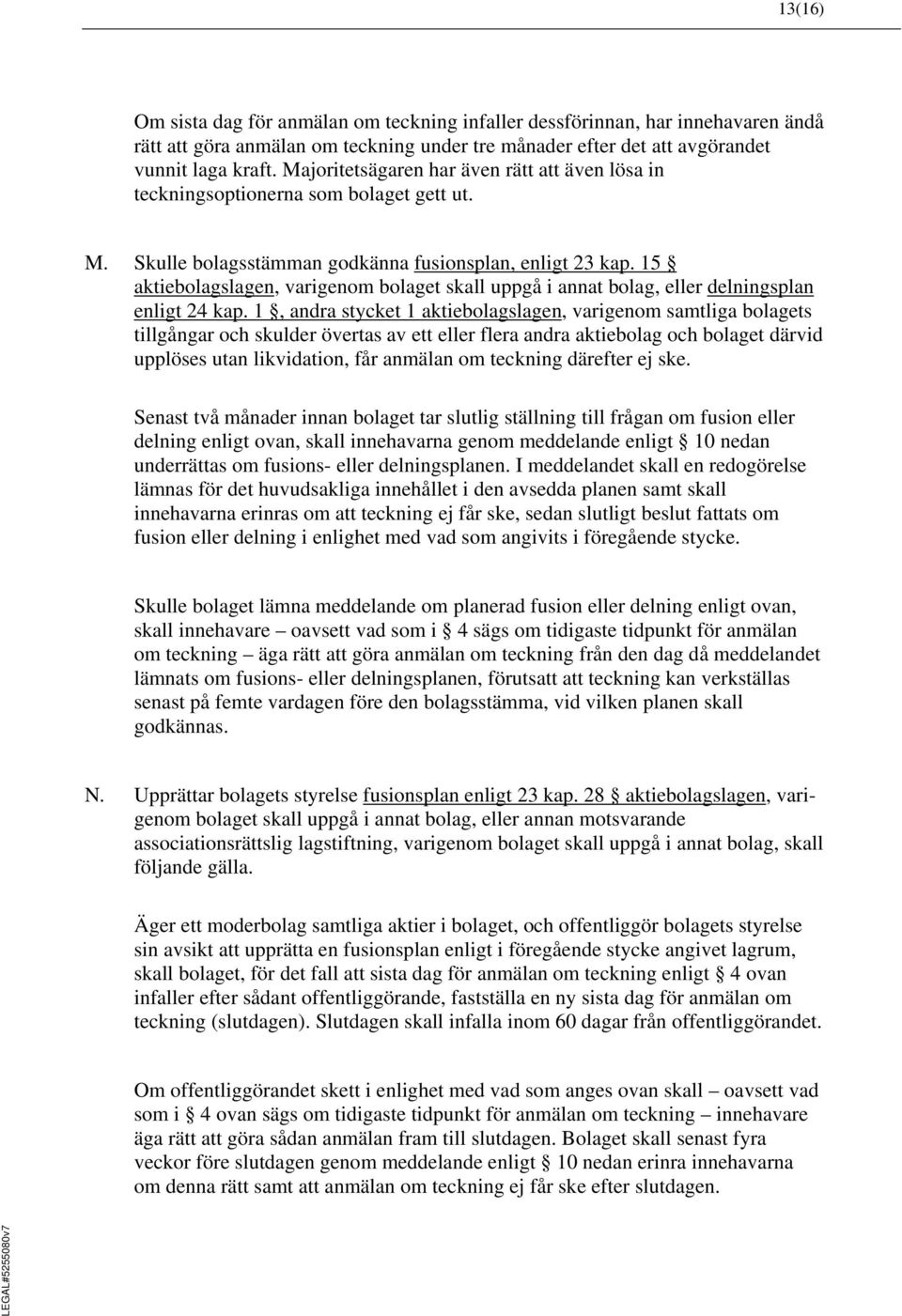 15 aktiebolagslagen, varigenom bolaget skall uppgå i annat bolag, eller delningsplan enligt 24 kap.