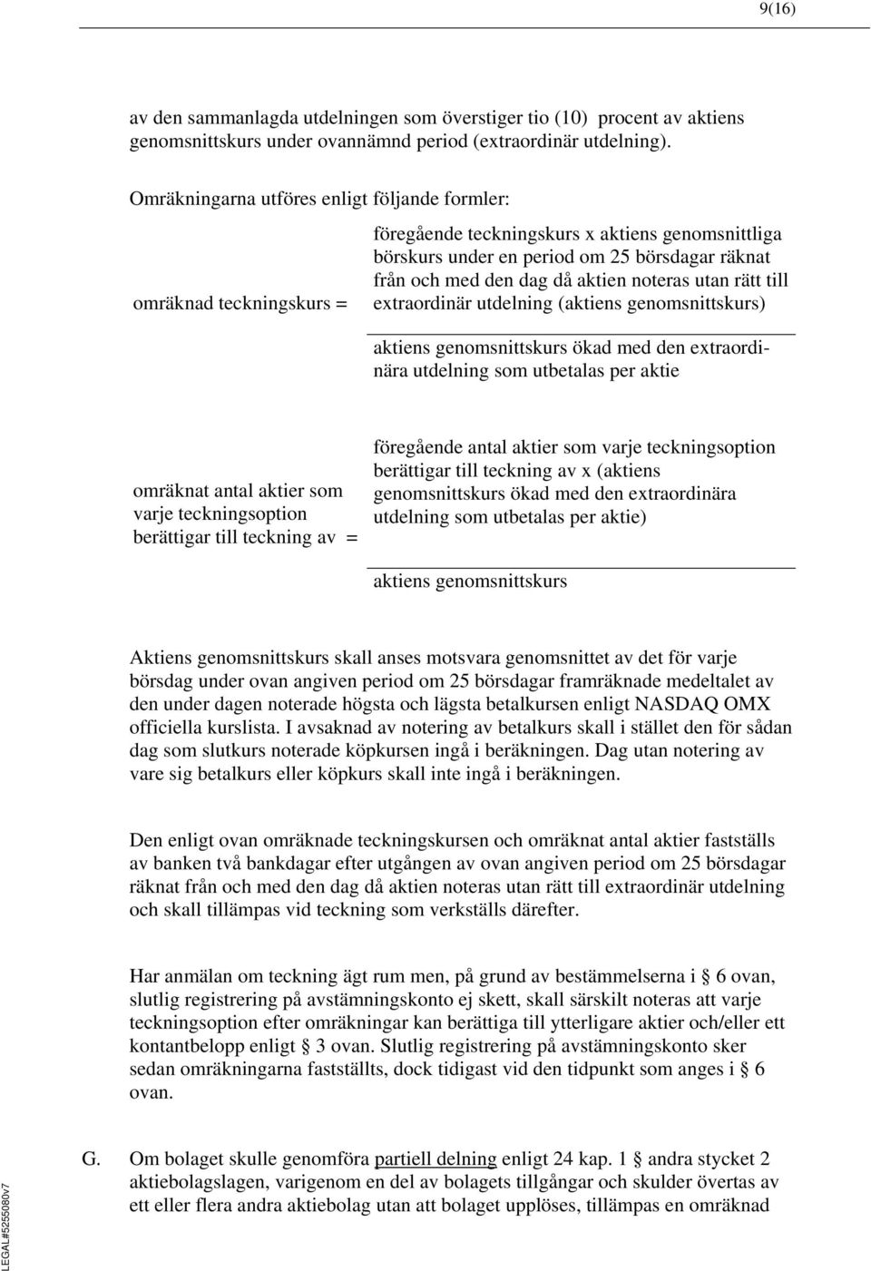 aktien noteras utan rätt till extraordinär utdelning (aktiens genomsnittskurs) aktiens genomsnittskurs ökad med den extraordinära utdelning som utbetalas per aktie omräknat antal aktier som varje