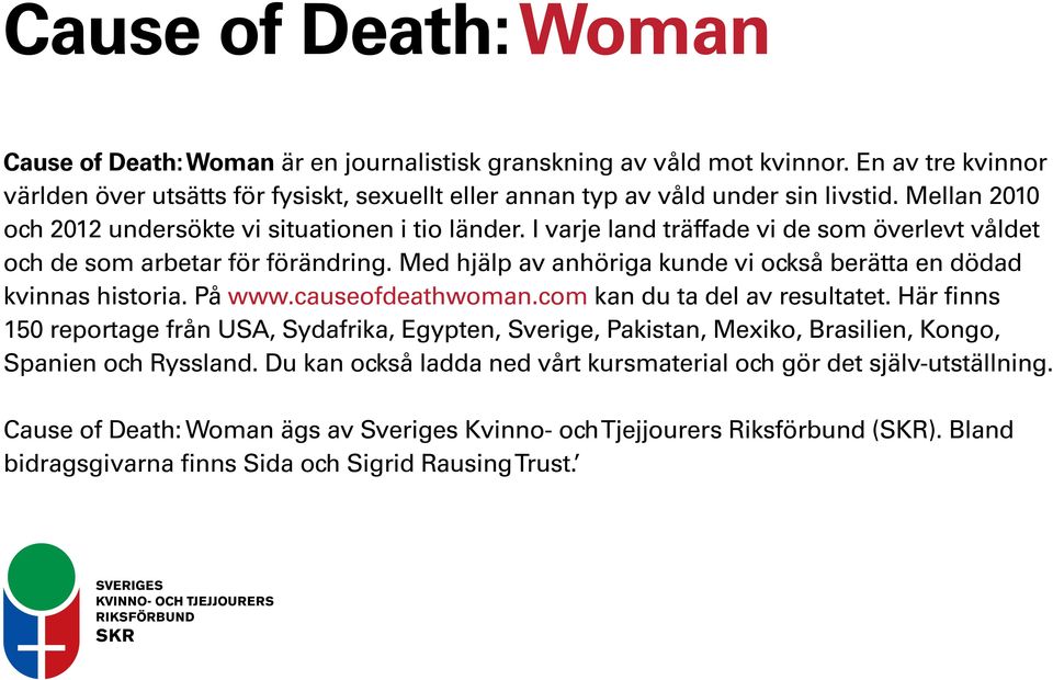 Med hjälp av anhöriga kunde vi också berätta en dödad kvinnas historia. På www.causeofdeathwoman.com kan du ta del av resultatet.
