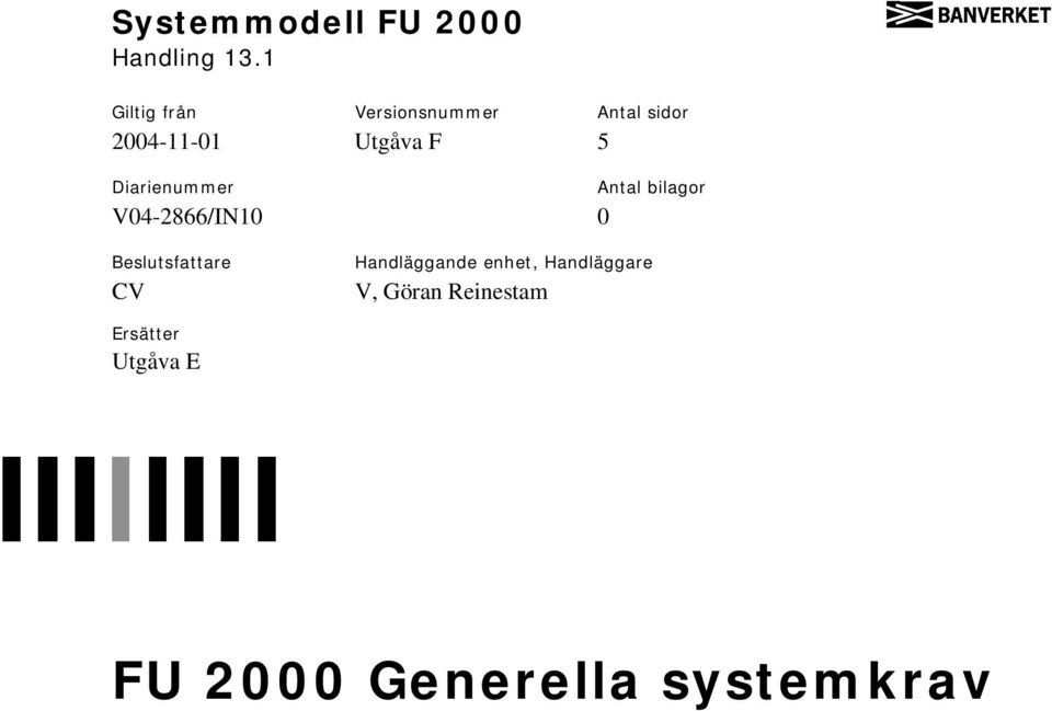 Utgåva F 5 Diarienummer V04-2866/IN10 0 Antal bilagor