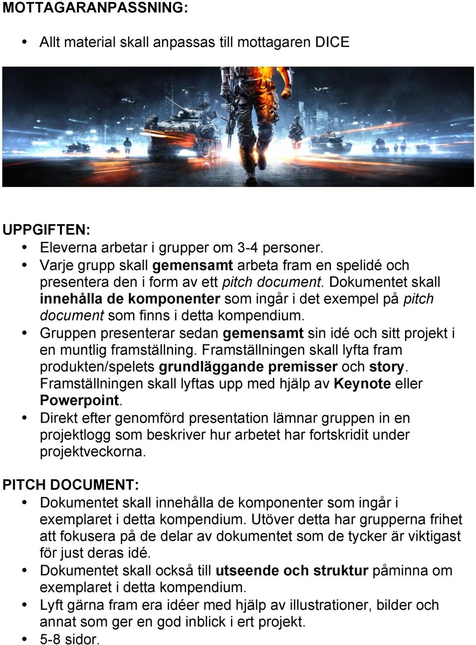 Dokumentet skall innehålla de komponenter som ingår i det exempel på pitch document som finns i detta kompendium.