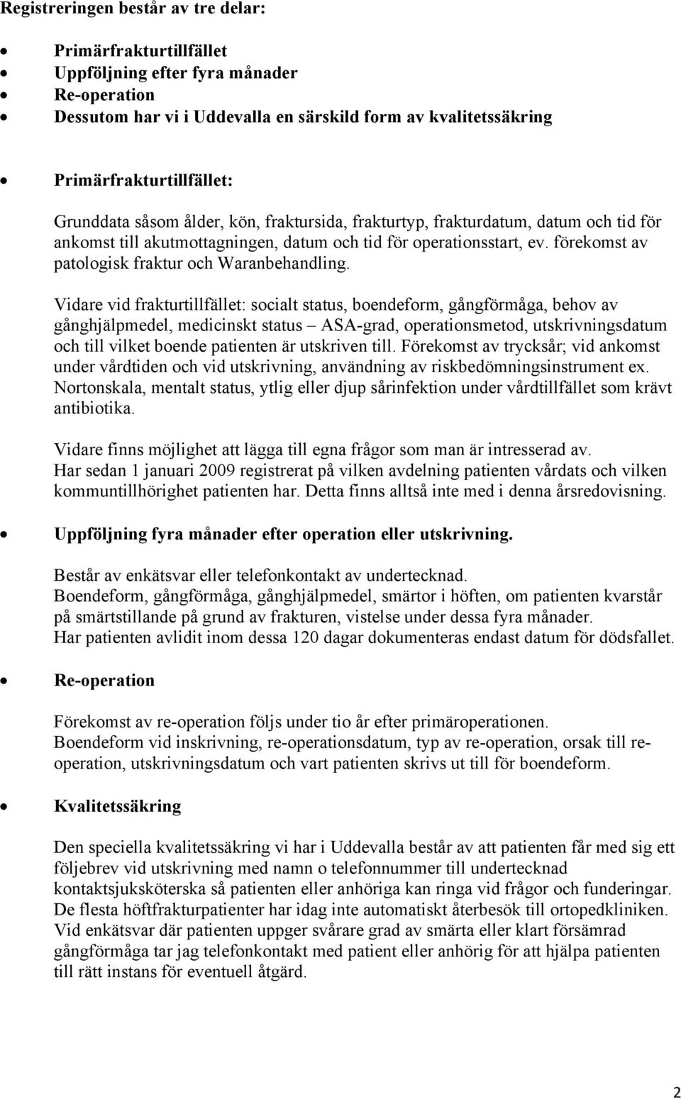 förekomst av patologisk fraktur och Waranbehandling.