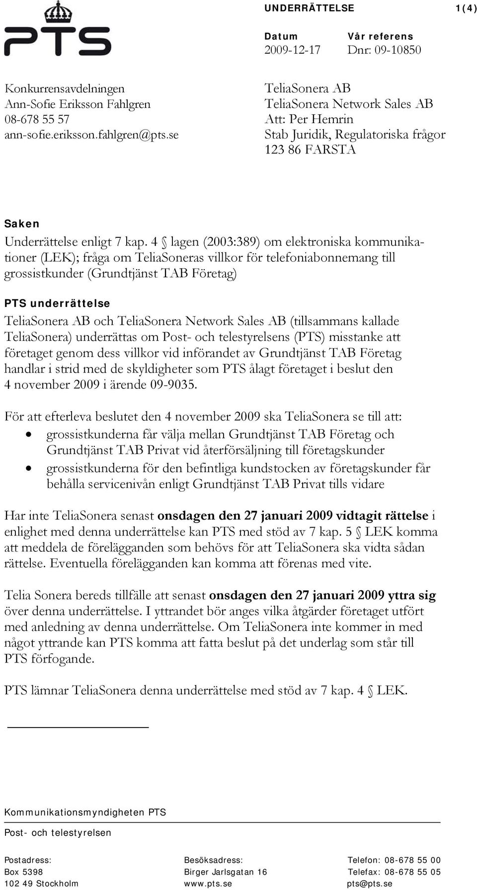 4 lagen (2003:389) om elektroniska kommunikationer (LEK); fråga om TeliaSoneras villkor för telefoniabonnemang till grossistkunder (Grundtjänst TAB Företag) PTS underrättelse TeliaSonera AB och