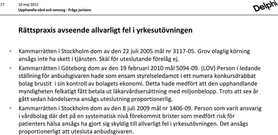 (LOV) Person i ledande ställning för anbudsgivaren hade som ensam styrelseledamot i ett numera konkursdrabbat bolag brustit i sin kontroll av bolagets ekonomi.