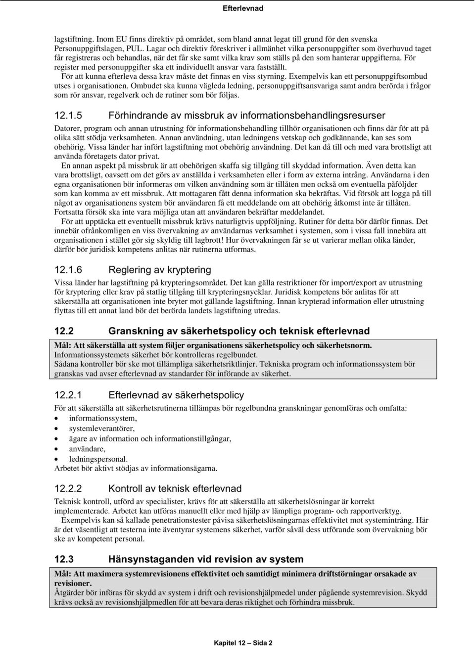 För register med personuppgifter ska ett individuellt ansvar vara fastställt. För att kunna efterleva dessa krav måste det finnas en viss styrning.
