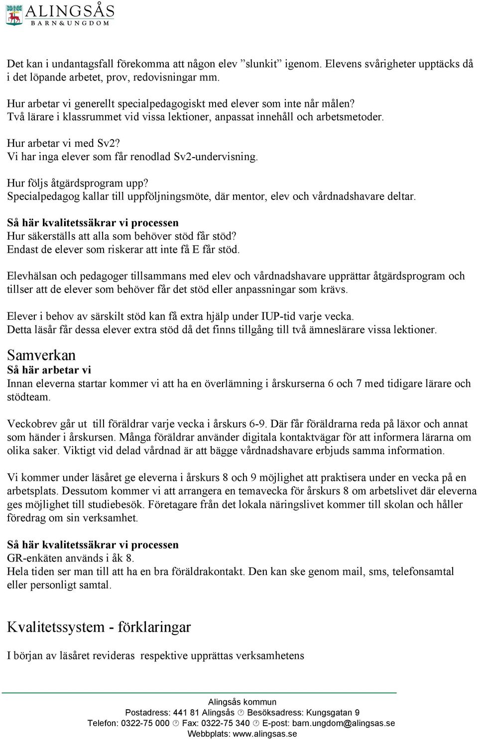 Vi har inga elever som får renodlad Sv2-undervisning. Hur följs åtgärdsprogram upp? Specialpedagog kallar till uppföljningsmöte, där mentor, elev och vårdnadshavare deltar.