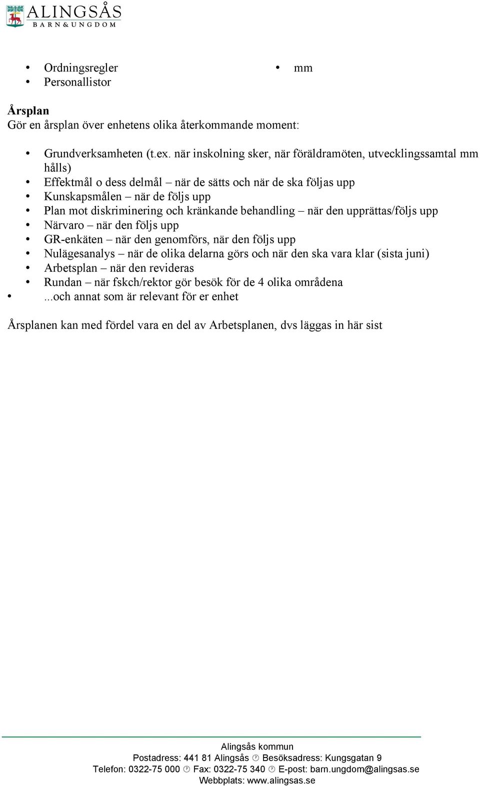 diskriminering och kränkande behandling när den upprättas/följs upp Närvaro när den följs upp GR-enkäten när den genomförs, när den följs upp Nulägesanalys när de olika delarna