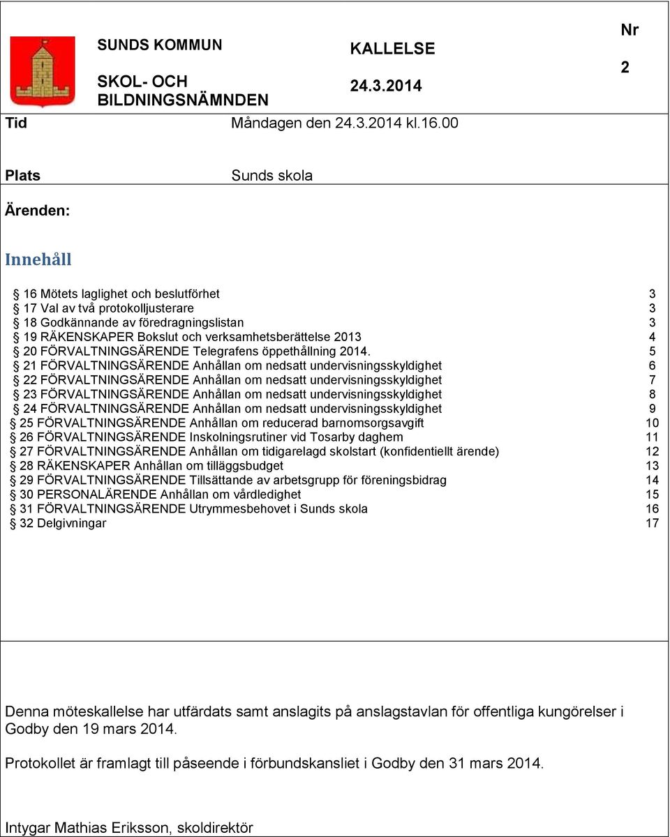 verksamhetsberättelse 2013 4 20 FÖRVALTNINGSÄRENDE Telegrafens öppethållning 2014.