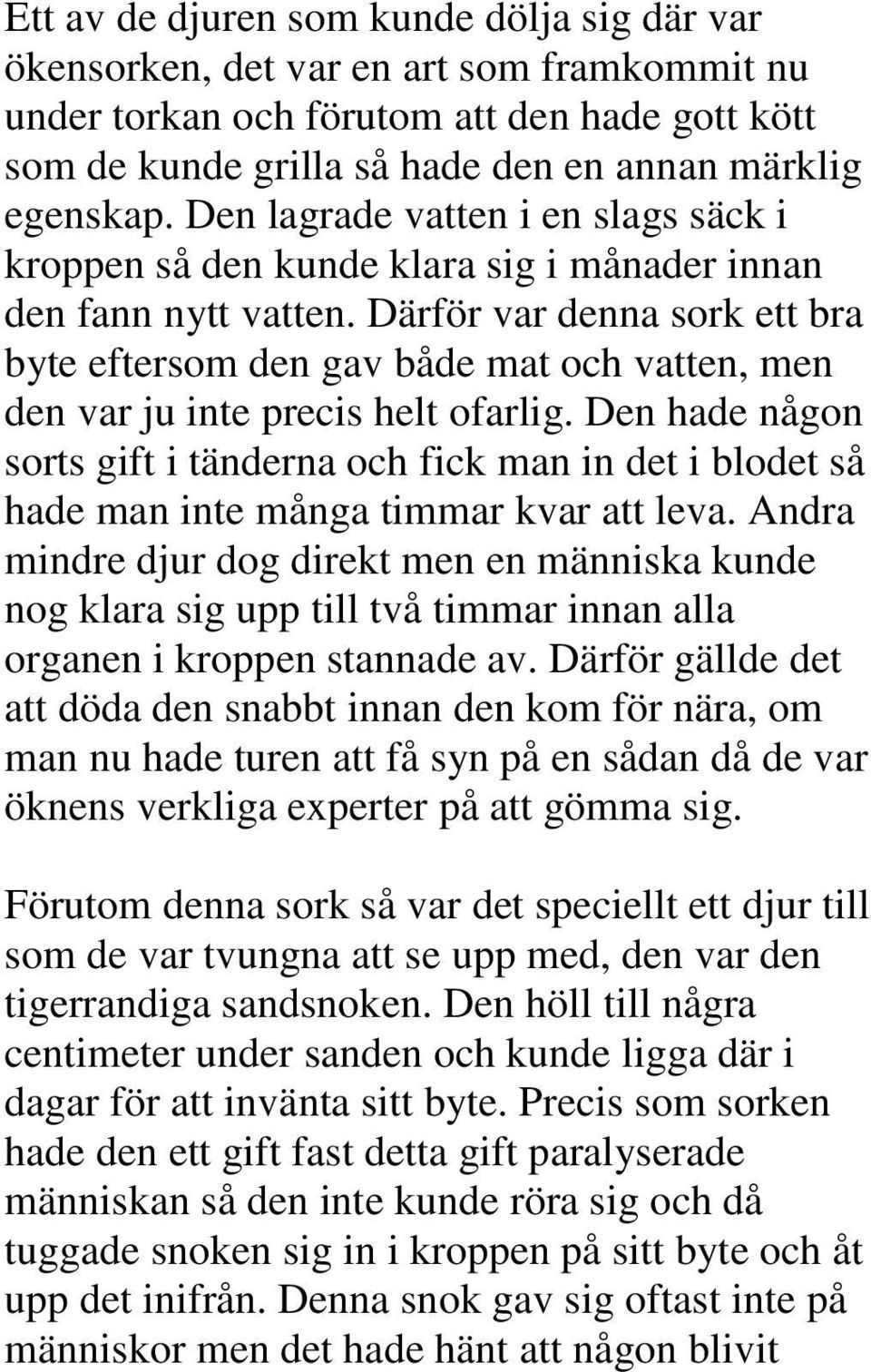 Därför var denna sork ett bra byte eftersom den gav både mat och vatten, men den var ju inte precis helt ofarlig.