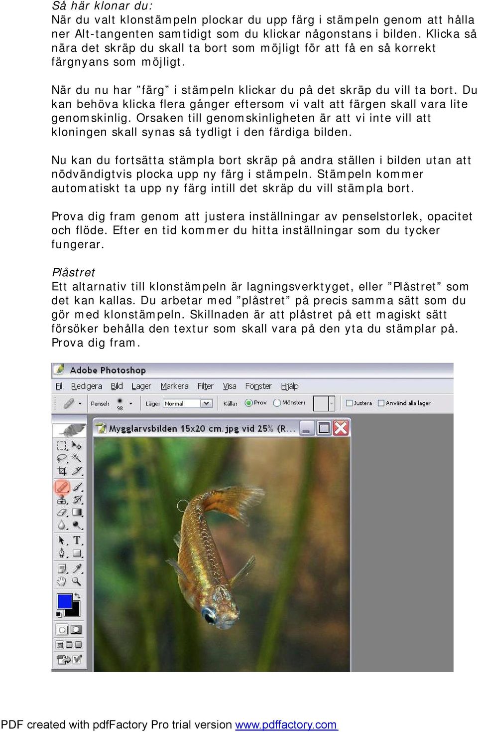 Du kan behöva klicka flera gånger eftersom vi valt att färgen skall vara lite genomskinlig.
