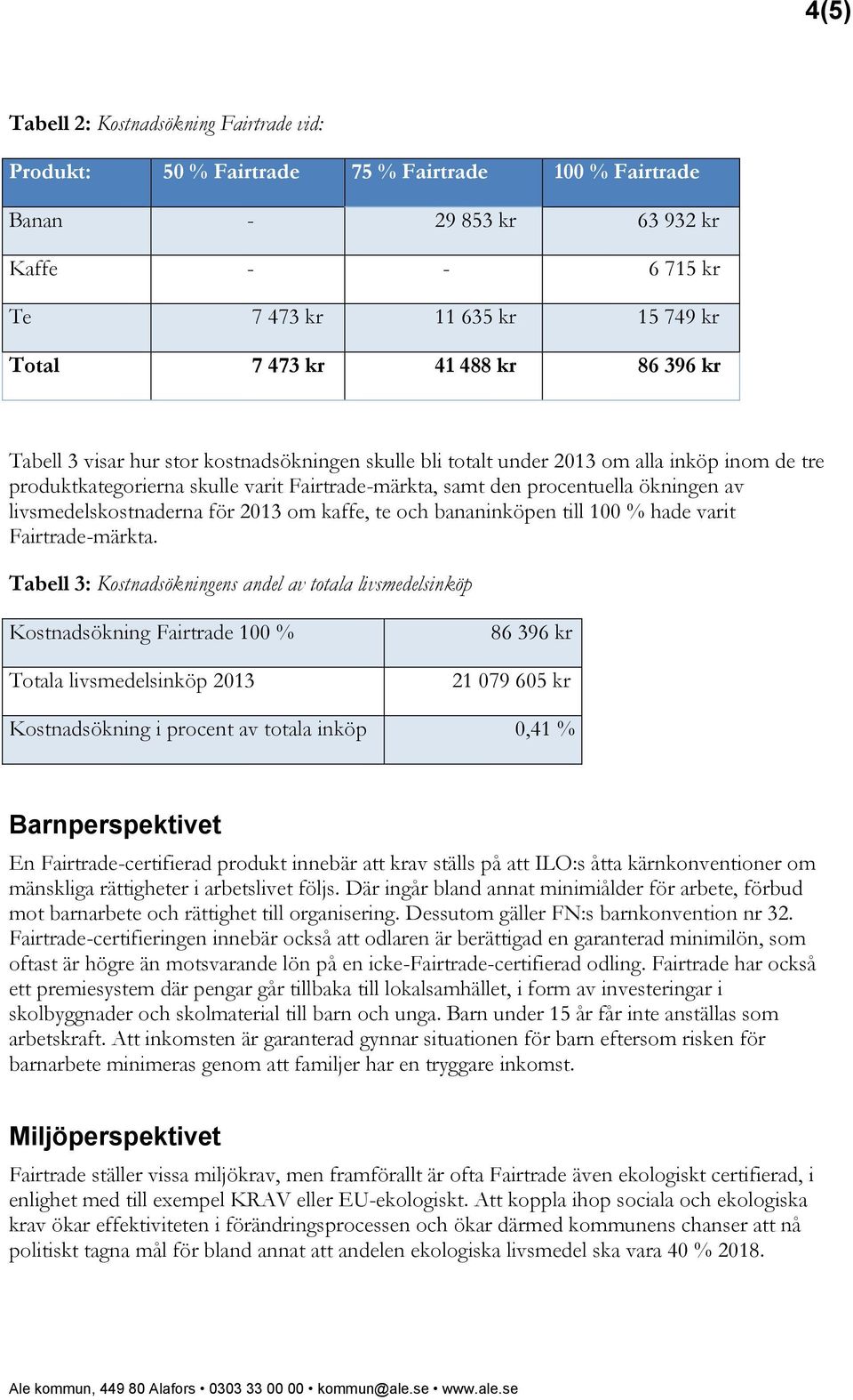 livsmedelskostnaderna för 2013 om kaffe, te och bananinköpen till 100 % hade varit Fairtrade-märkta.