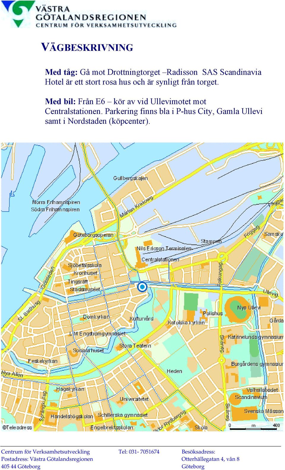 Med bil: Från E6 kör av vid Ullevimotet mot Centralstationen.