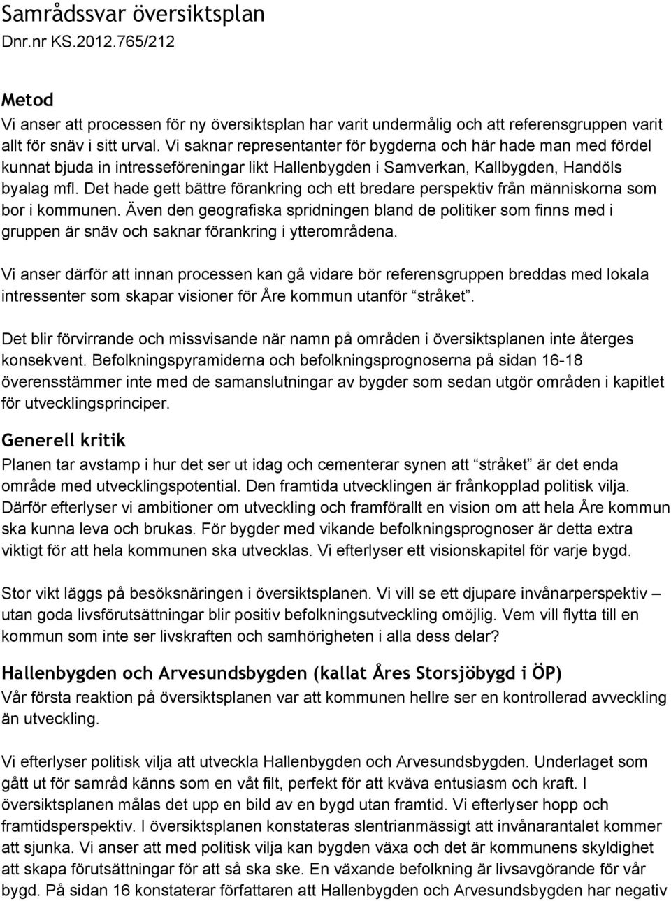 Det hade gett bättre förankring och ett bredare perspektiv från människorna som bor i kommunen.