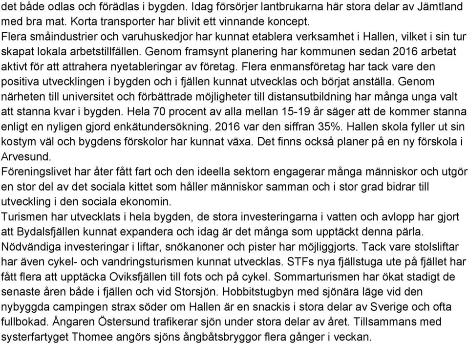 Genom framsynt planering har kommunen sedan 2016 arbetat aktivt för att attrahera nyetableringar av företag.