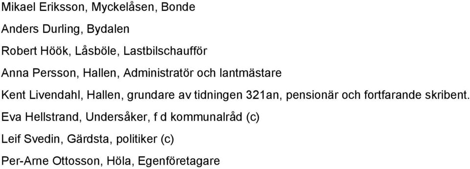 Hallen, grundare av tidningen 321an, pensionär och fortfarande skribent.