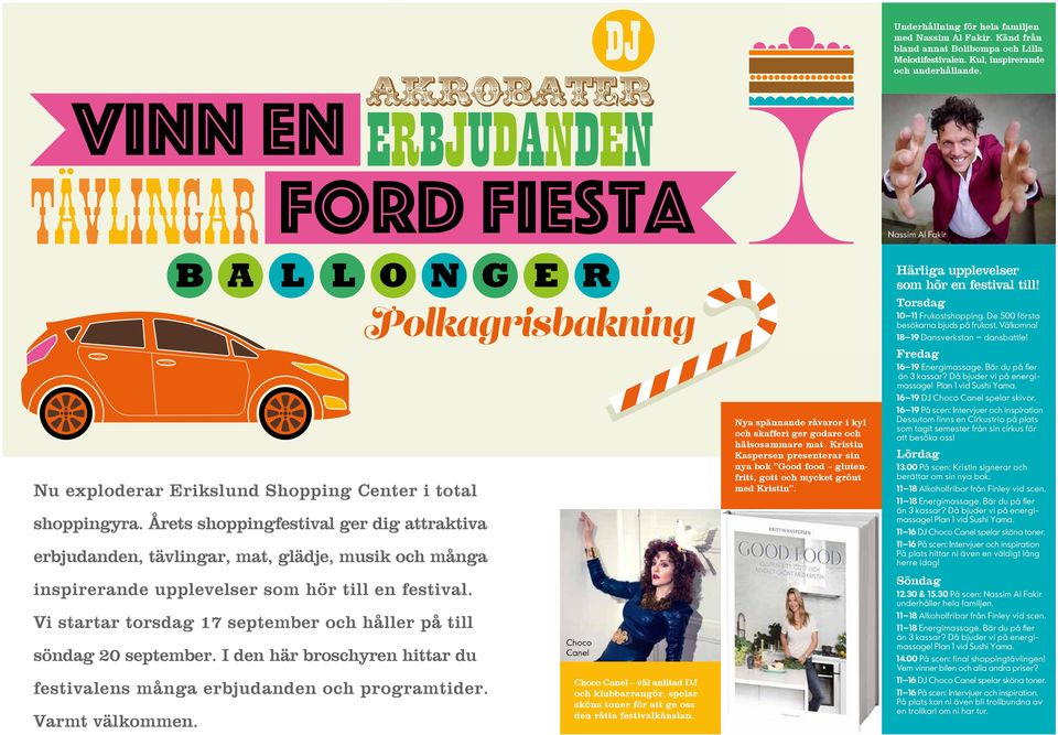 Årets shoppingfestival ger dig attraktiva erbjudanden, tävlingar, mat, glädje, musik och många inspirerande upplevelser som hör till en festival.