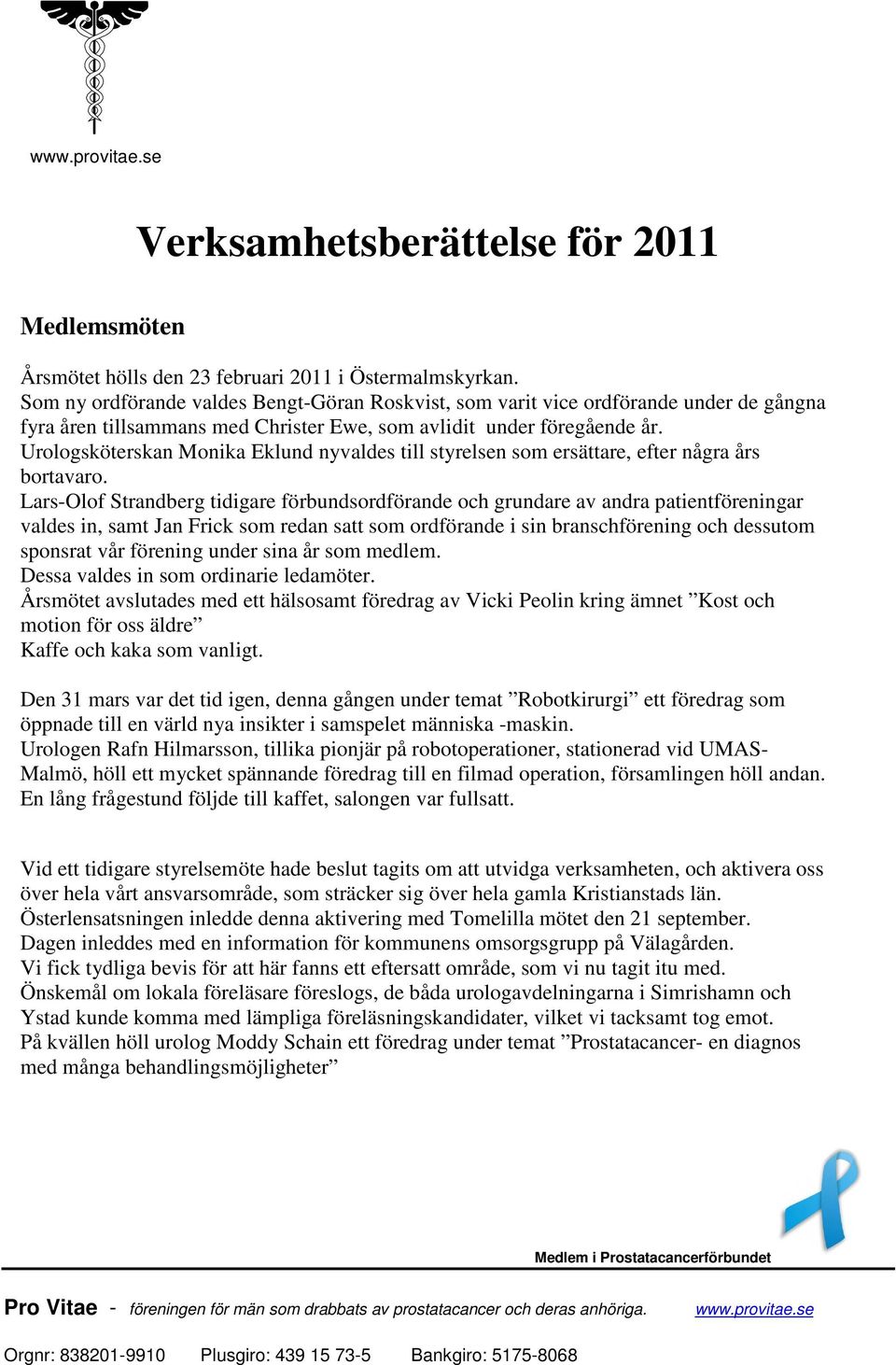 Urologsköterskan Monika Eklund nyvaldes till styrelsen som ersättare, efter några års bortavaro.