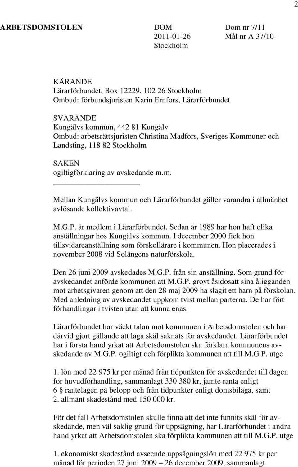 M.G.P. är medlem i Lärarförbundet. Sedan år 1989 har hon haft olika anställningar hos Kungälvs kommun. I december 2000 fick hon tillsvidareanställning som förskollärare i kommunen.