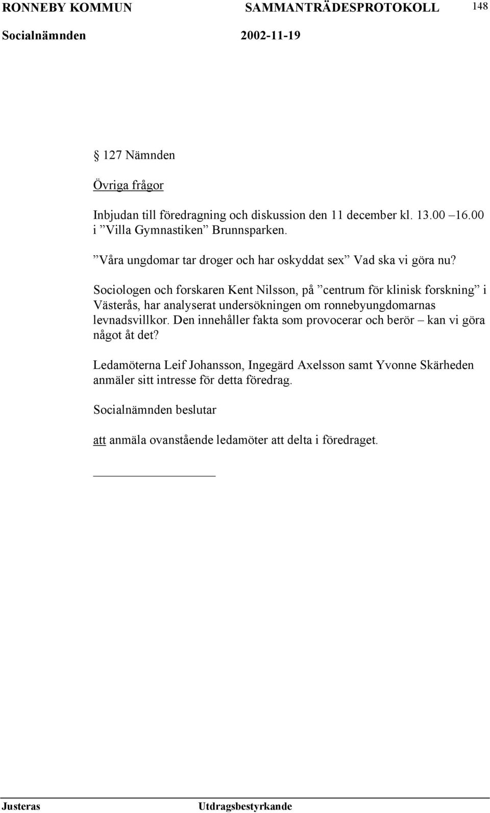 Sociologen och forskaren Kent Nilsson, på centrum för klinisk forskning i Västerås, har analyserat undersökningen om ronnebyungdomarnas levnadsvillkor.