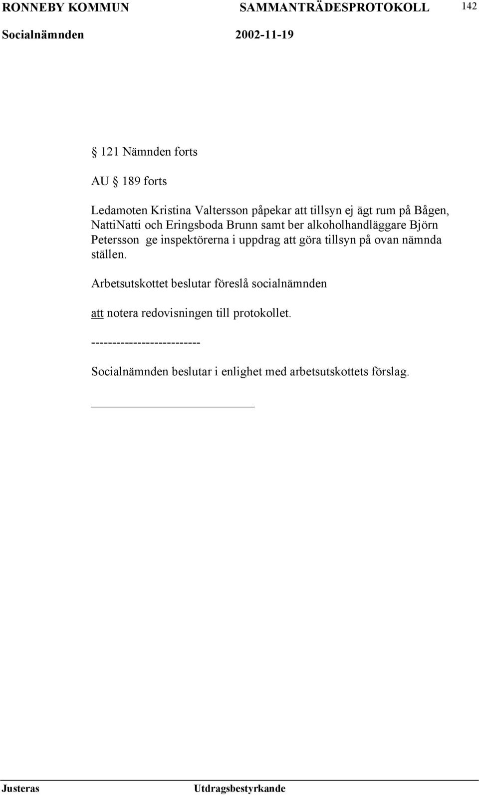 göra tillsyn på ovan nämnda ställen.