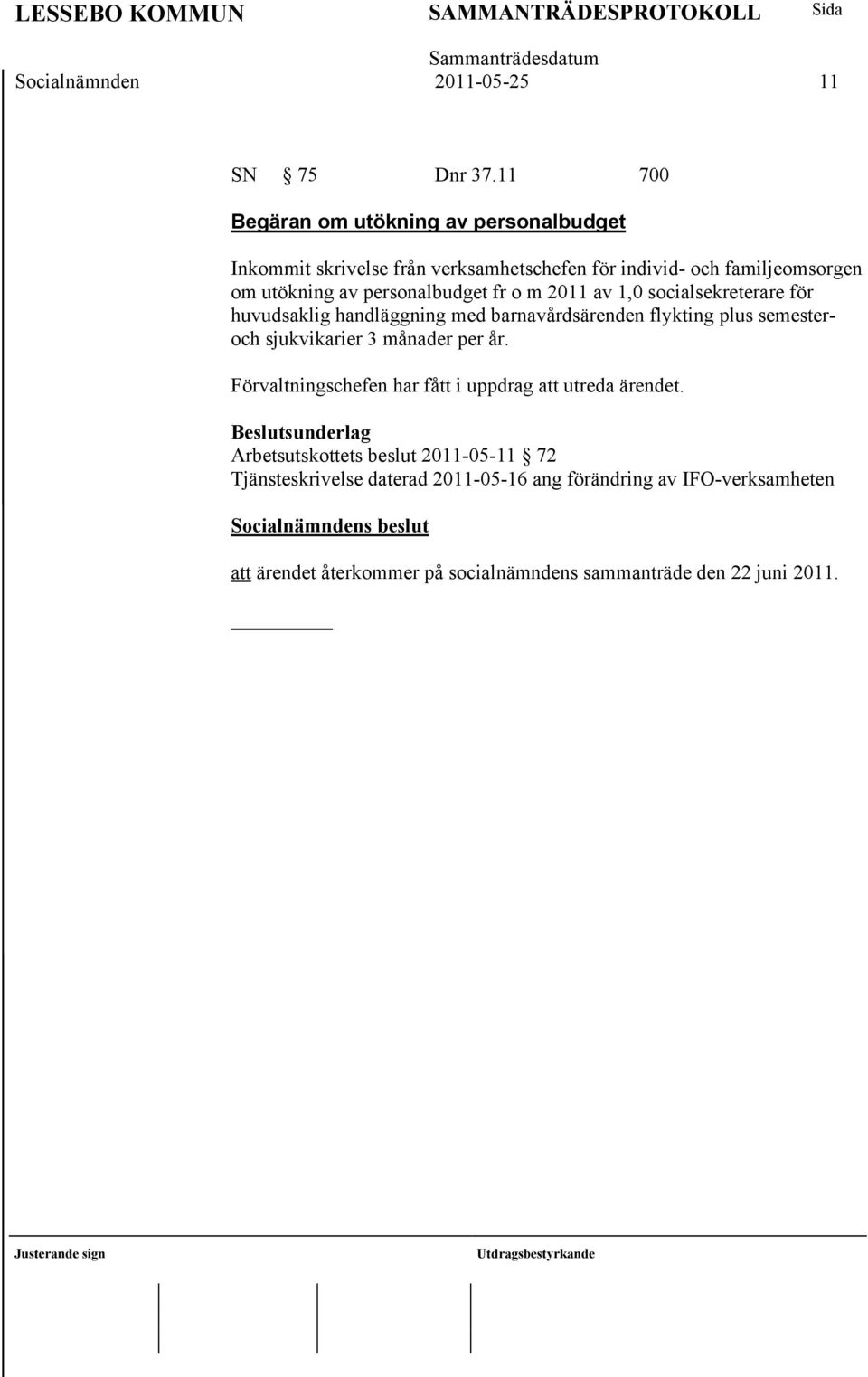 personalbudget fr o m 2011 av 1,0 socialsekreterare för huvudsaklig handläggning med barnavårdsärenden flykting plus semesteroch sjukvikarier 3