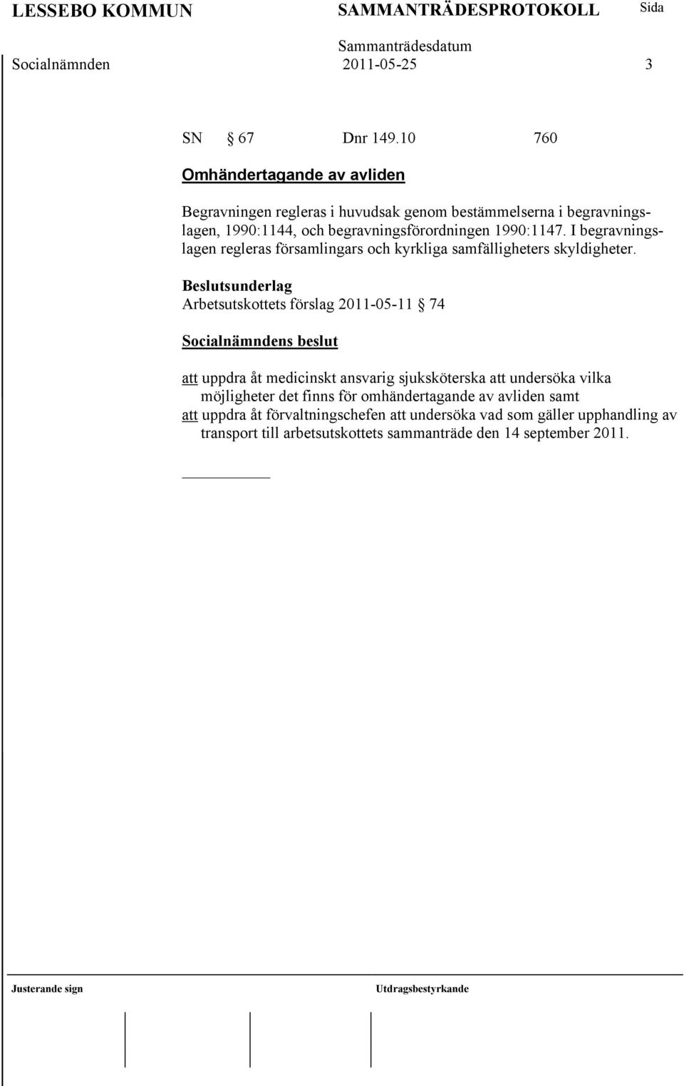 1990:1147. I begravningslagen regleras församlingars och kyrkliga samfälligheters skyldigheter.