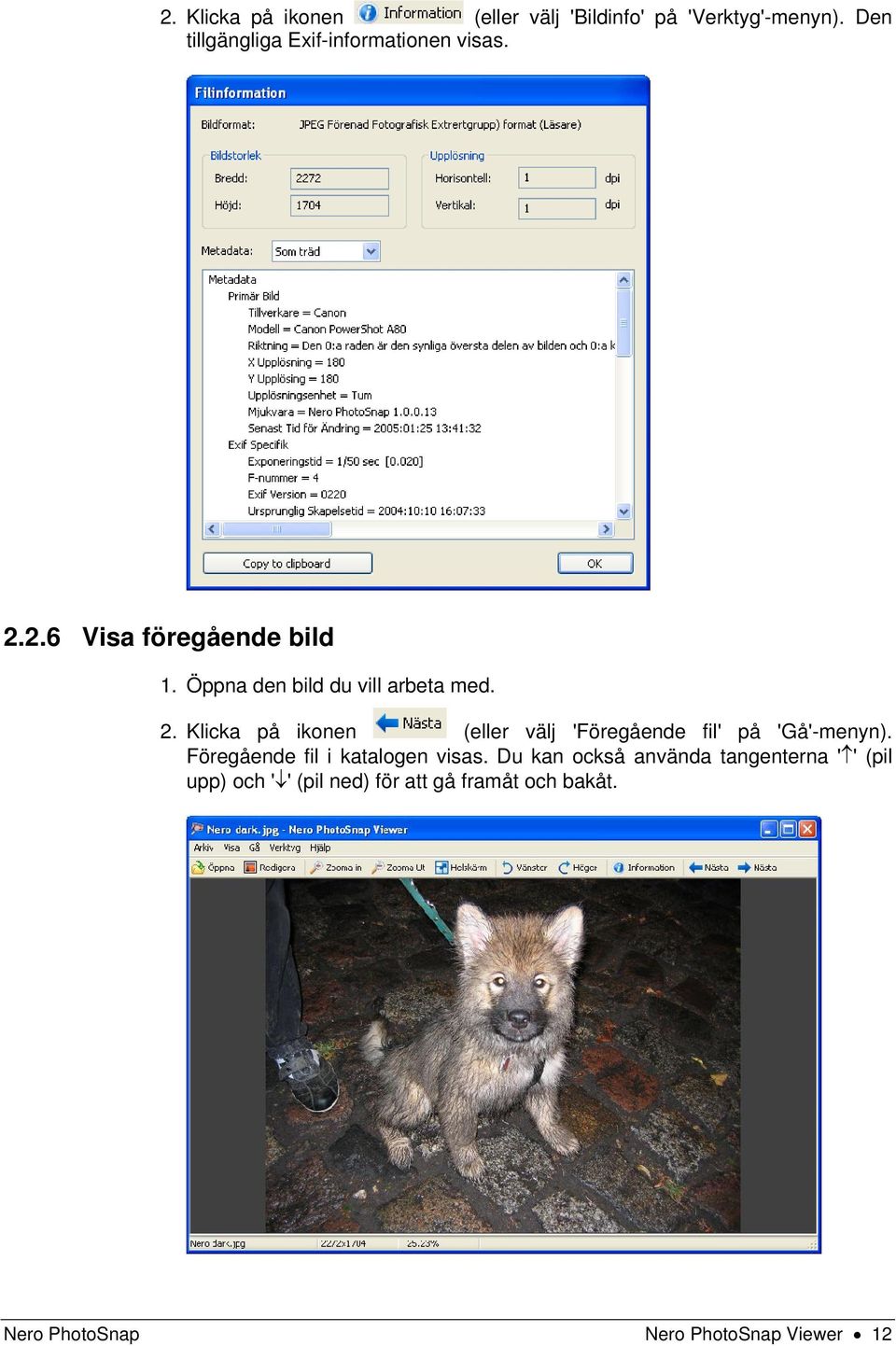Öppna den bild du vill arbeta med. 2. Klicka på ikonen (eller välj 'Föregående fil' på 'Gå'-menyn).
