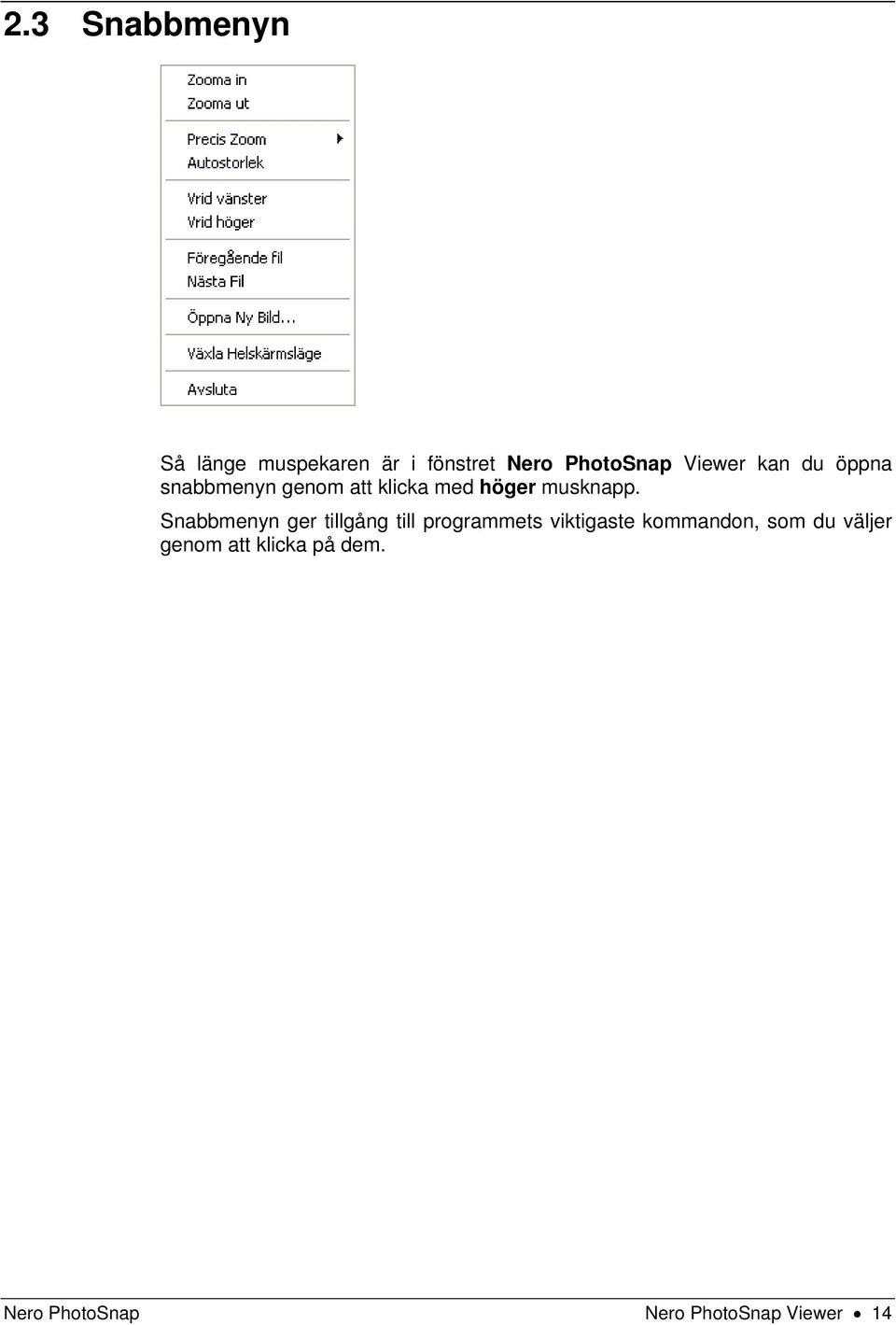 Snabbmenyn ger tillgång till programmets viktigaste kommandon, som