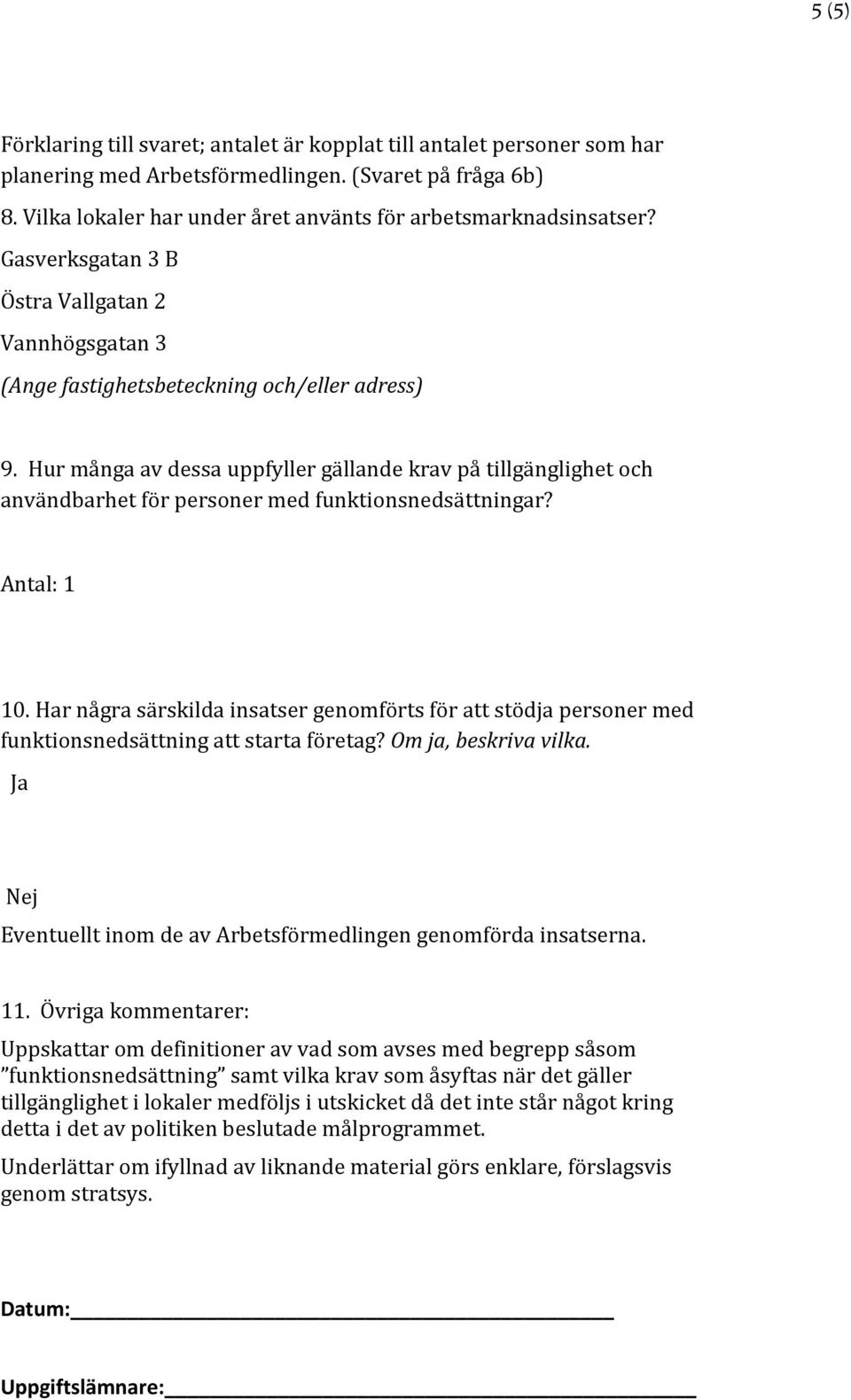 Hur många av dessa uppfyller gällande krav på tillgänglighet och användbarhet för personer med funktionsnedsättningar? Antal: 1 10.