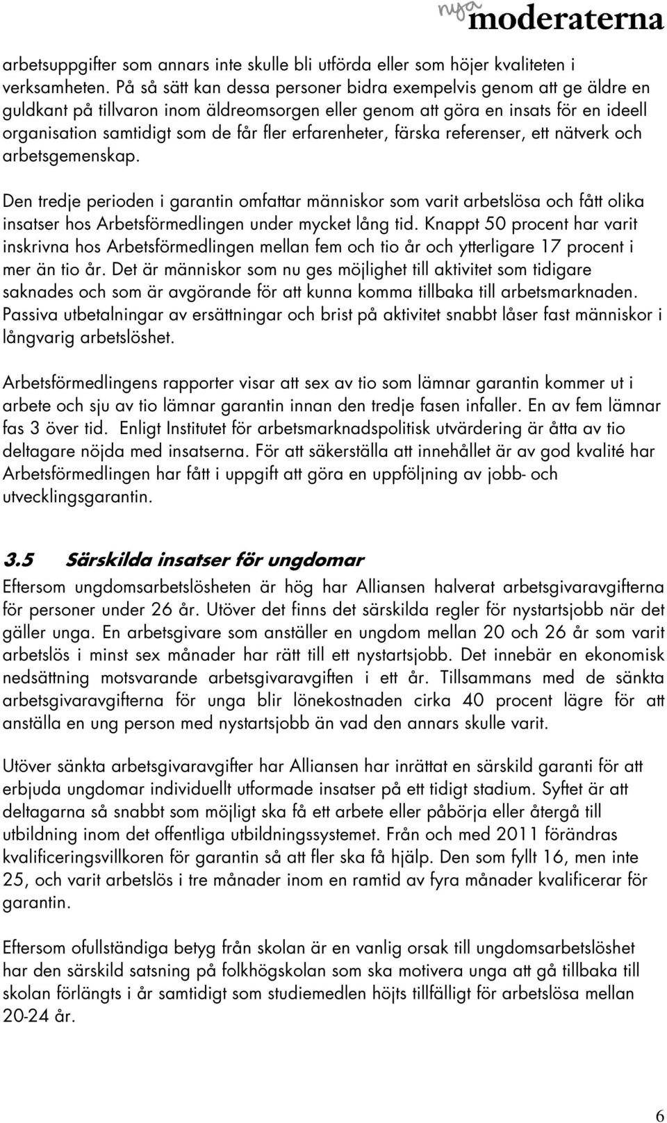 erfarenheter, färska referenser, ett nätverk och arbetsgemenskap.