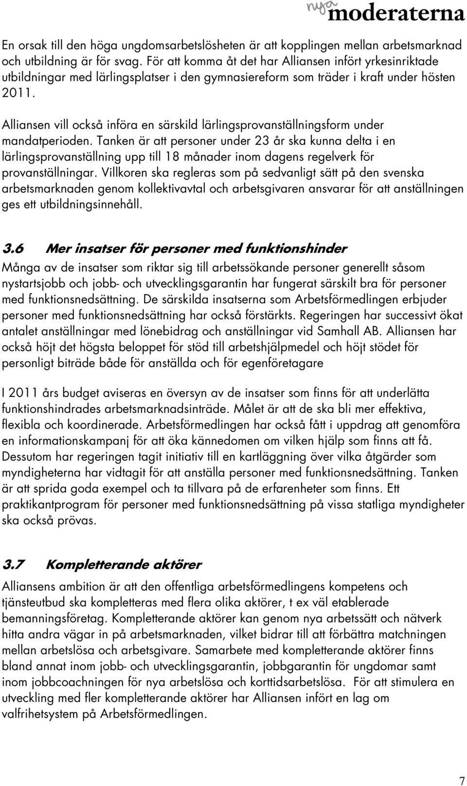 Alliansen vill också införa en särskild lärlingsprovanställningsform under mandatperioden.