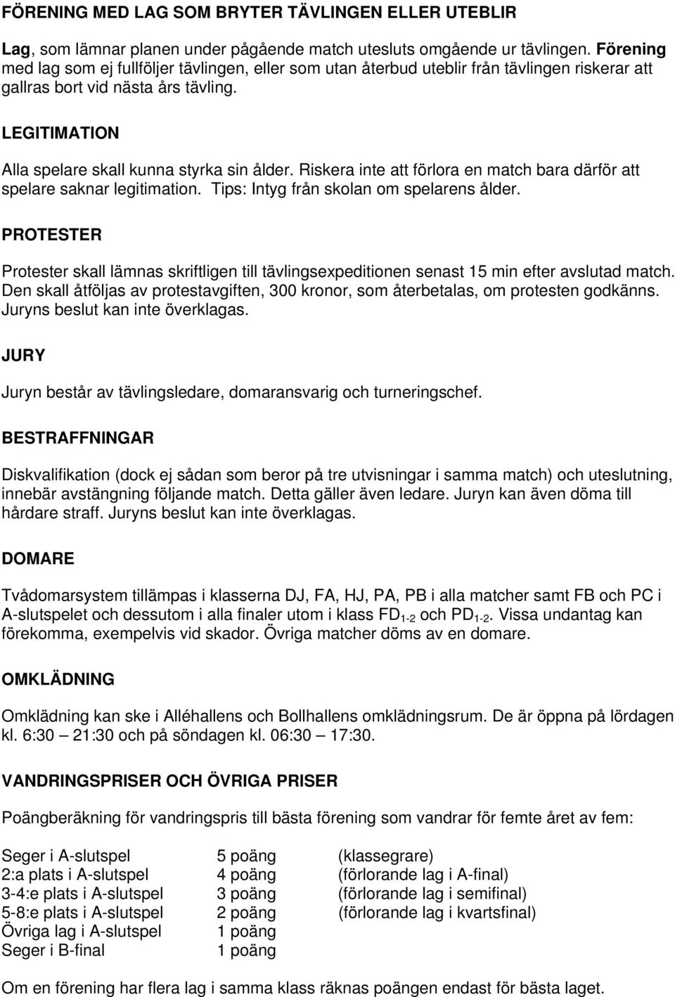 Riskera inte att förlora en match bara därför att spelare saknar legitimation. Tips: Intyg från skolan om spelarens ålder.