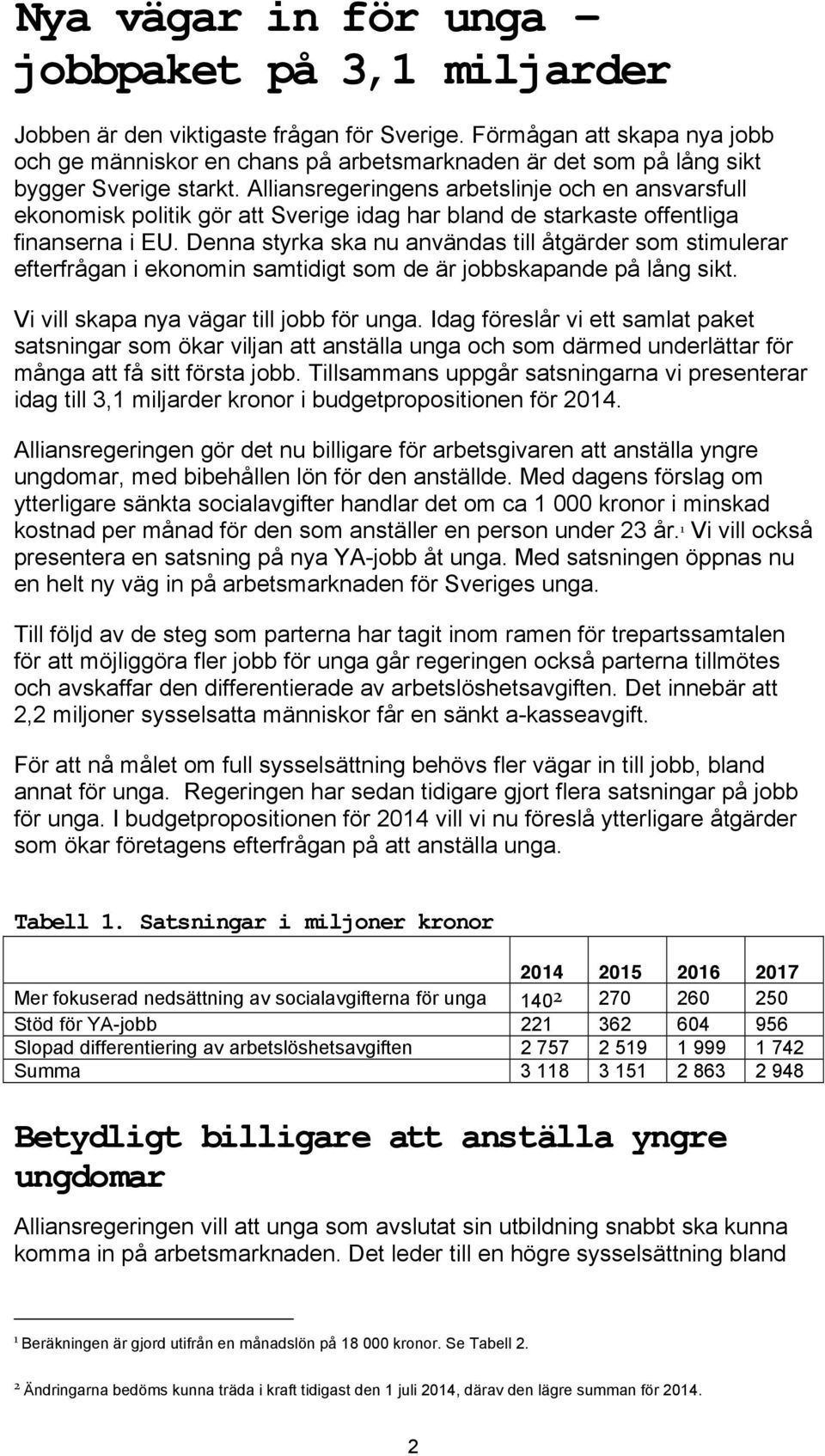 Alliansregeringens arbetslinje och en ansvarsfull ekonomisk politik gör att Sverige idag har bland de starkaste offentliga finanserna i EU.