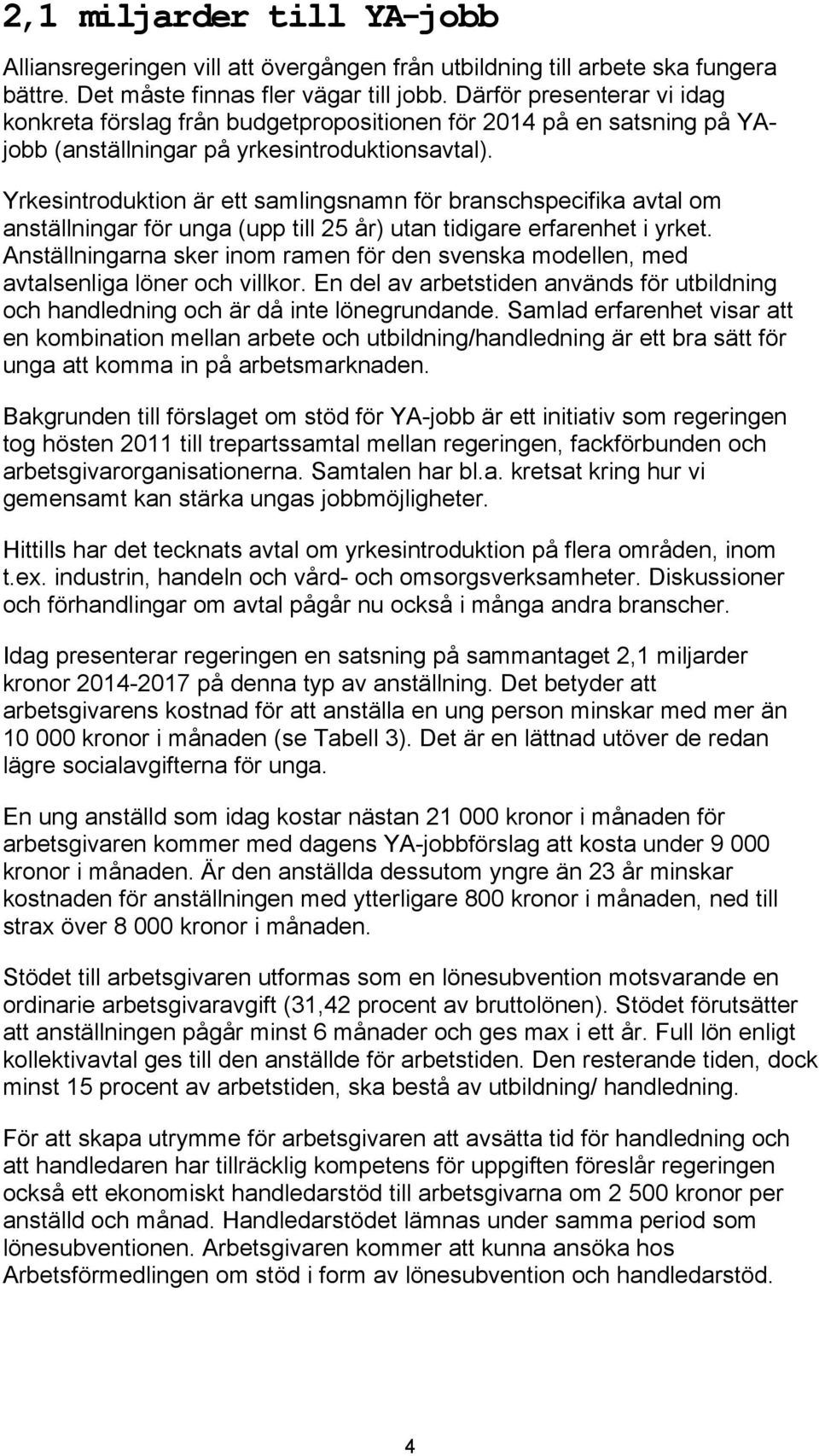 Yrkesintroduktion är ett samlingsnamn för branschspecifika avtal om anställningar för unga (upp till 25 år) utan tidigare erfarenhet i yrket.