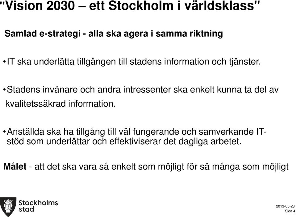 Stadens invånare och andra intressenter ska enkelt kunna ta del av kvalitetssäkrad information.