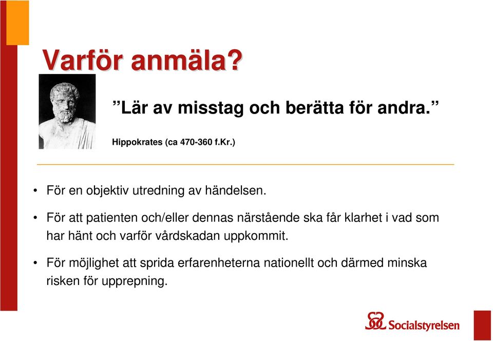 För att patienten och/eller dennas närstående ska får klarhet i vad som har hänt