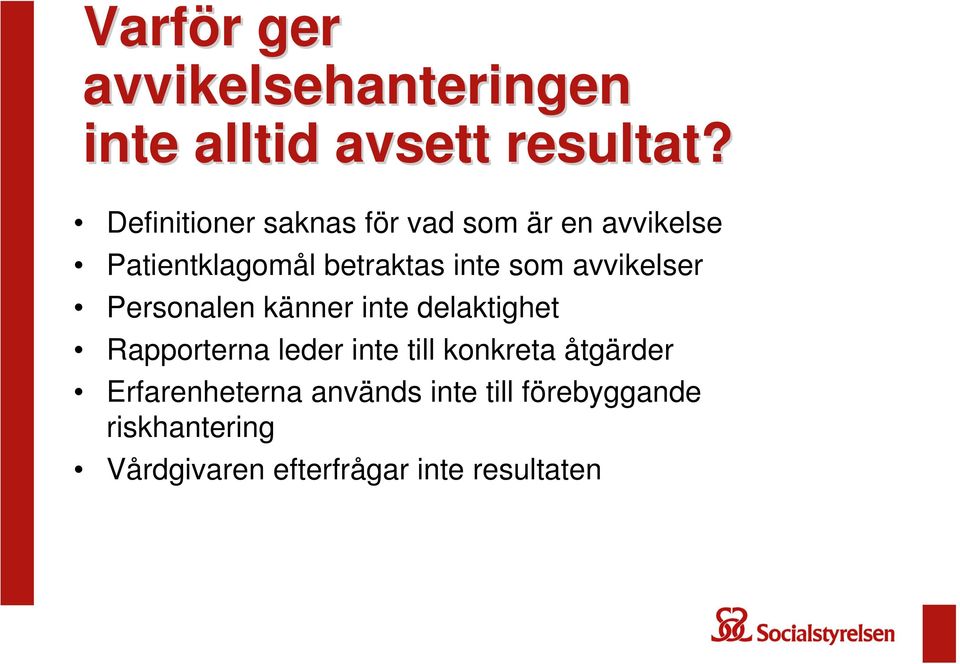 avvikelser Personalen känner inte delaktighet Rapporterna leder inte till konkreta