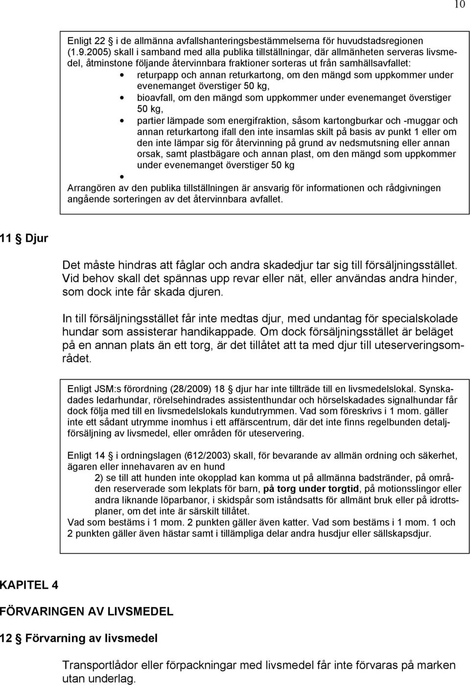returkartong, om den mängd som uppkommer under evenemanget överstiger 50 kg, bioavfall, om den mängd som uppkommer under evenemanget överstiger 50 kg, partier lämpade som energifraktion, såsom