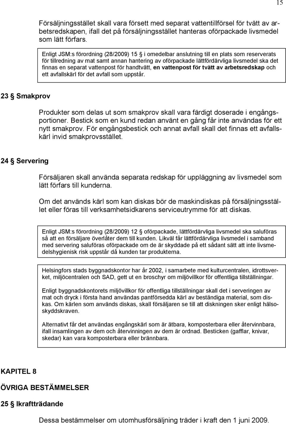 separat vattenpost för handtvätt, en vattenpost för tvätt av arbetsredskap och ett avfallskärl för det avfall som uppstår.